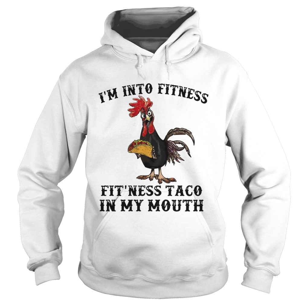 Chicken Im into fitness fit ness Taco in my mouth Hoodie
