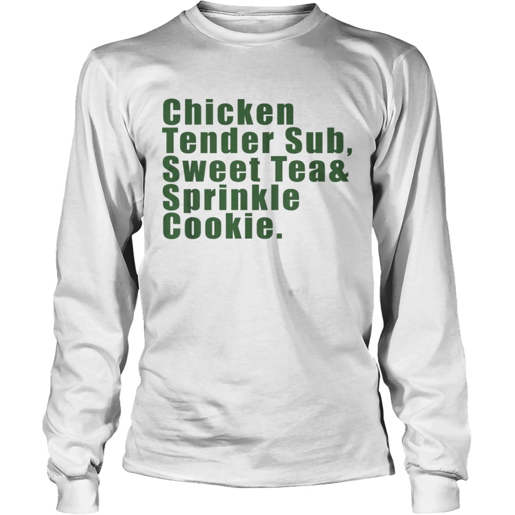 Chicken tender sub sweet tea and sprinkle cookie LongSleeve