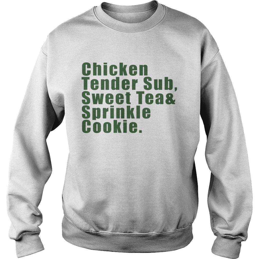 Chicken tender sub sweet tea and sprinkle cookie Sweatshirt