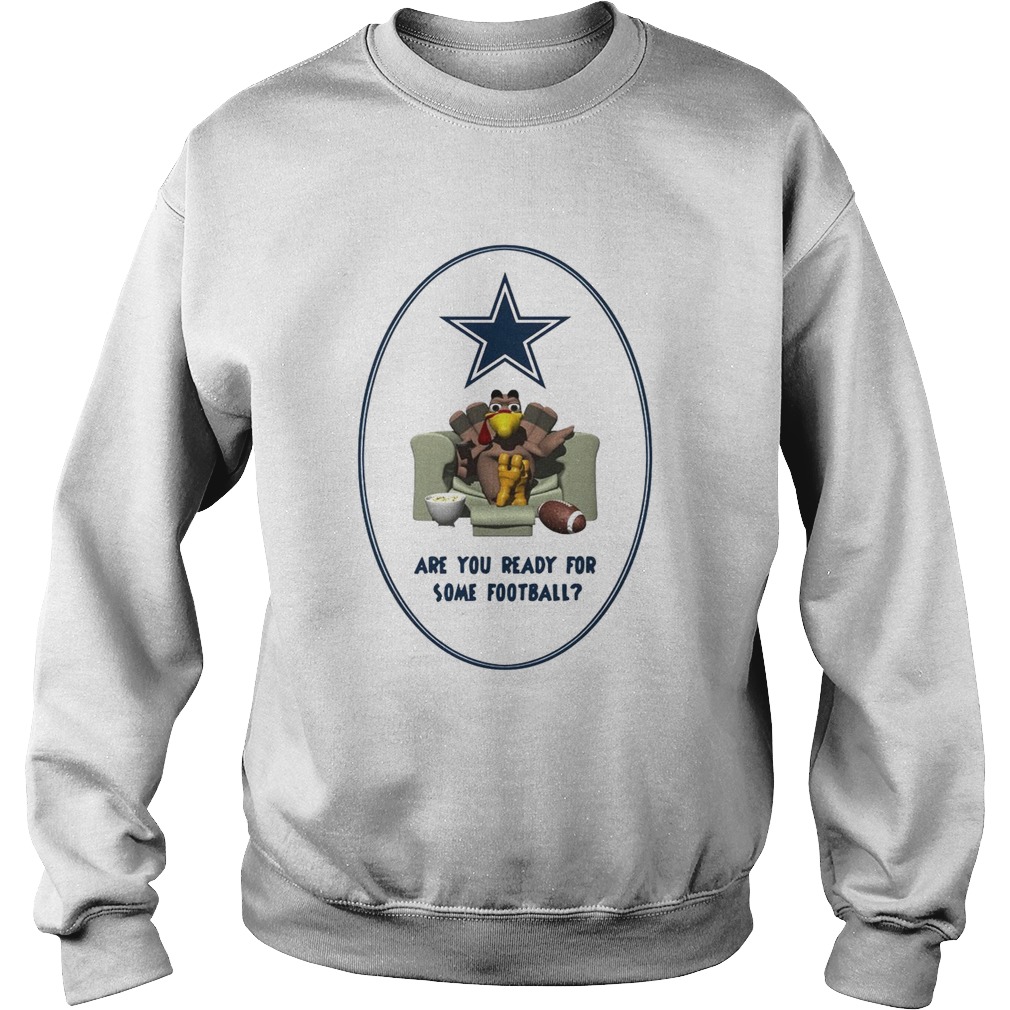 Dallas Cowboys Turkey are you ready for some football Sweatshirt