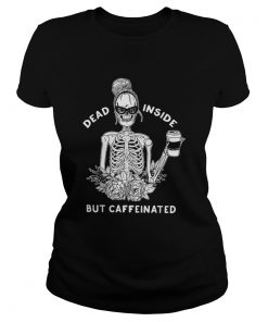 Dead inside but caffeinated  Classic Ladies