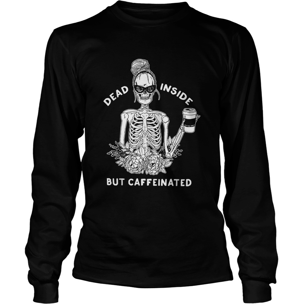 Dead inside but caffeinated LongSleeve