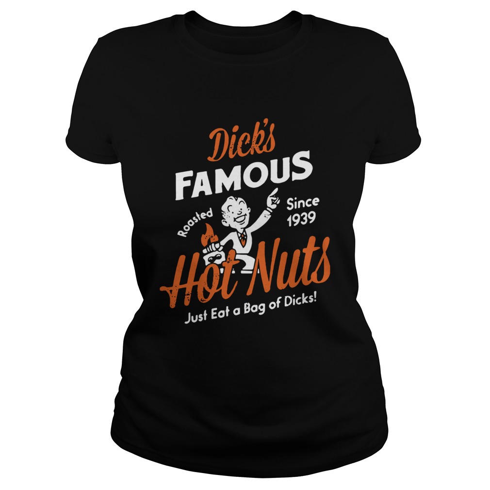 Dicks Famous hot nuts just eat a bag of dicks roasted since 1939 Classic Ladies