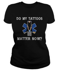 Do my tattoos matter now  Classic Ladies