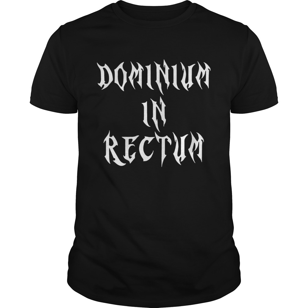 Dominium In Rectum Shirt Unisex