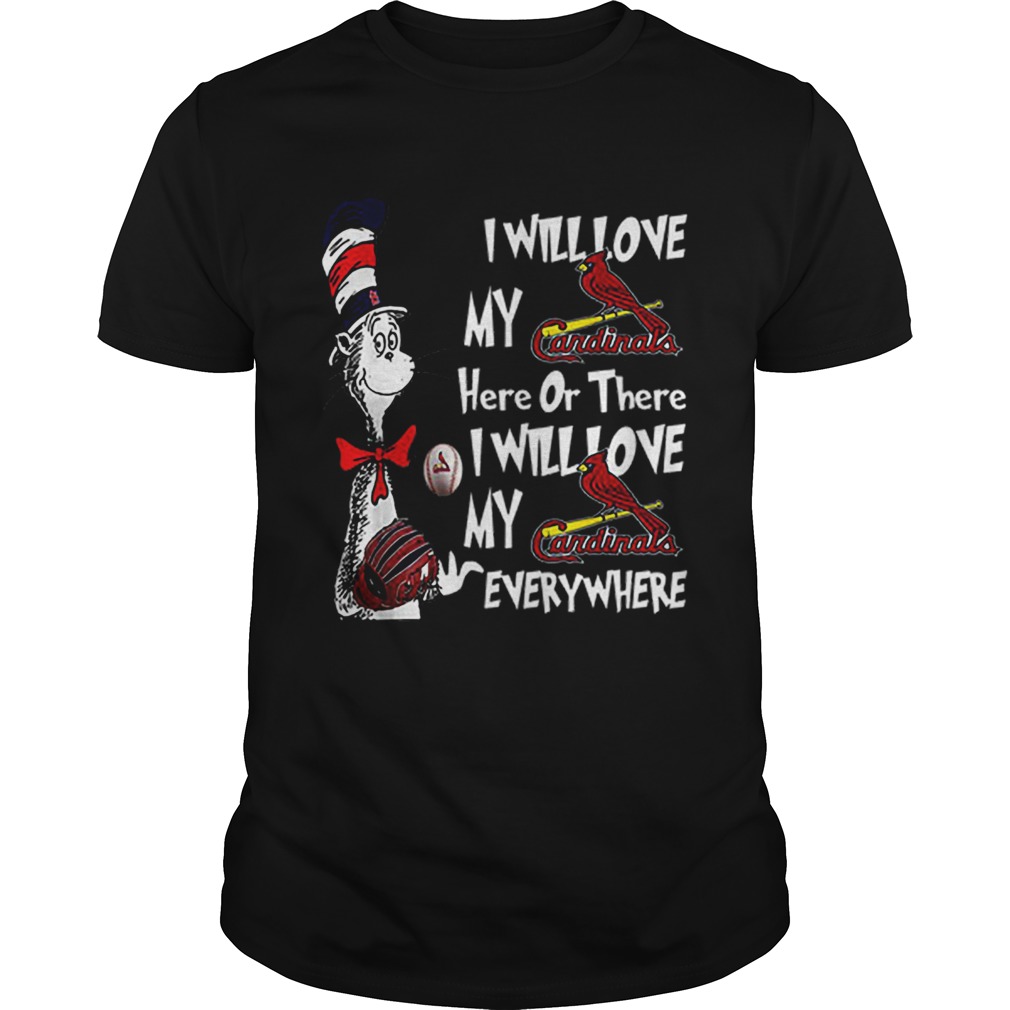 Dr Seuss I Will Love My Cardinals Here Or There Everywhere shirt