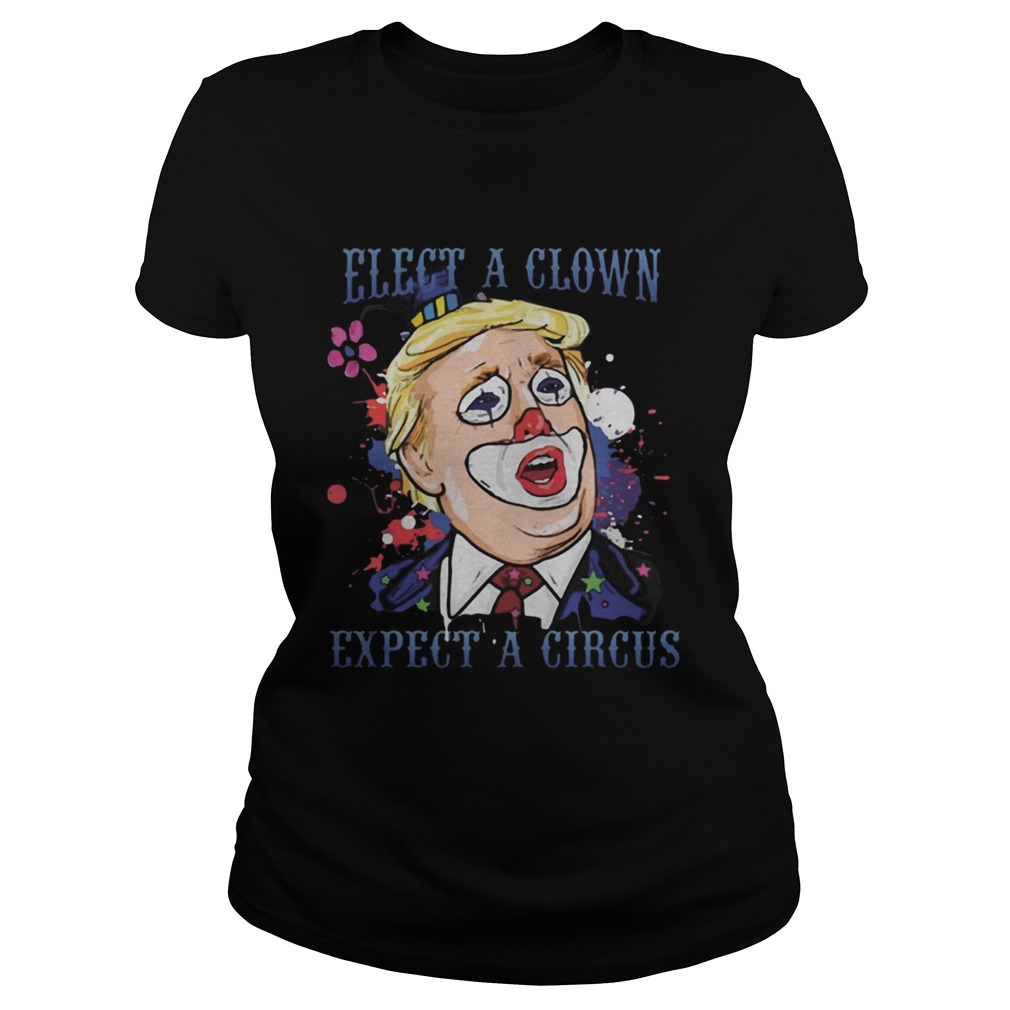 Elect a Clown Expect a Circus Trump TShirt Classic Ladies