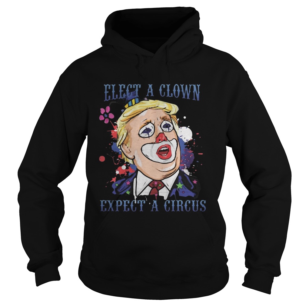 Elect a Clown Expect a Circus Trump TShirt Hoodie