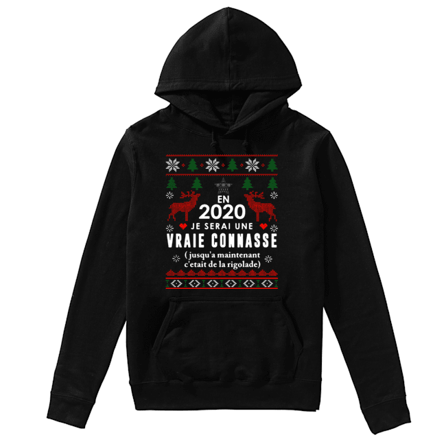 En 2020 Je Serai Une Vraie Connasse Ugly Christmas Shirt Unisex Hoodie