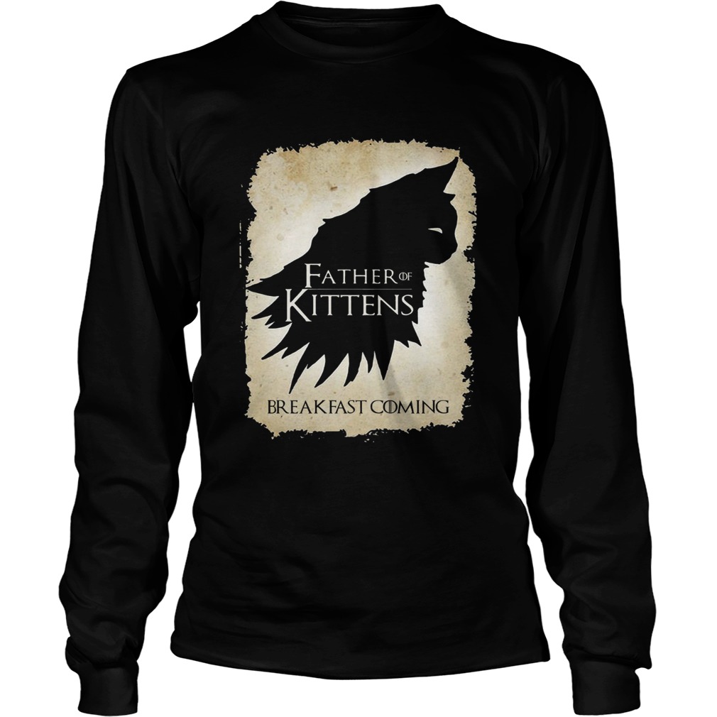 Father of kittens breakfast coming LongSleeve