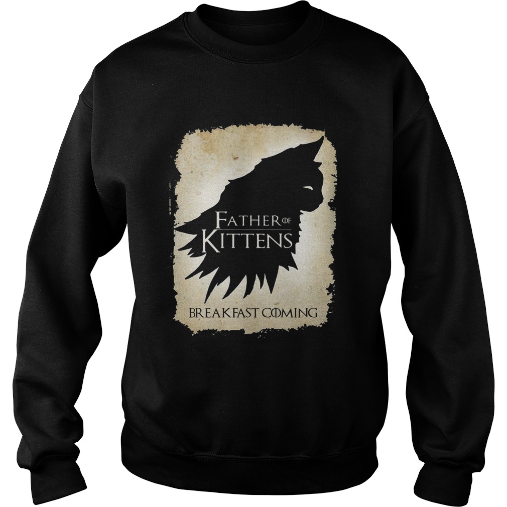 Father of kittens breakfast coming Sweatshirt