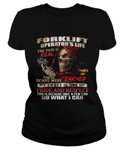 Forklift Operators Life The Pain Is Real These Scars Were Earned Shirt Classic Ladies