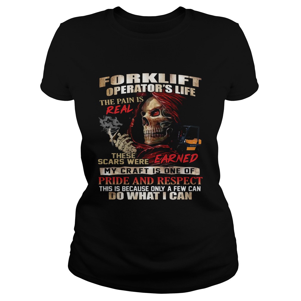 Forklift Operators Life The Pain Is Real These Scars Were Earned Shirt Classic Ladies