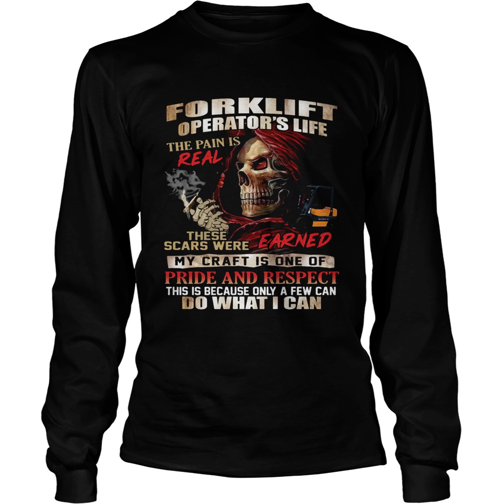 Forklift Operators Life The Pain Is Real These Scars Were Earned Shirt LongSleeve