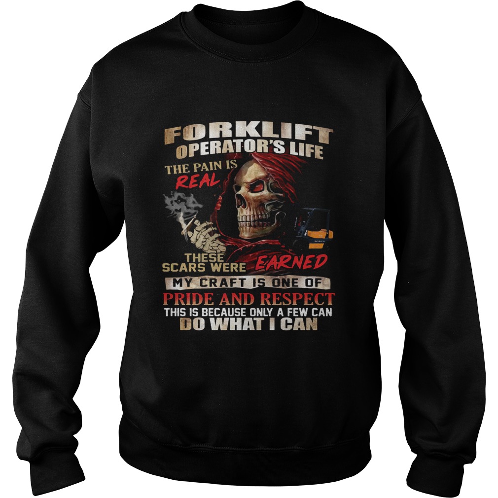 Forklift Operators Life The Pain Is Real These Scars Were Earned Shirt Sweatshirt