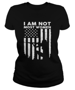 Girl gun I am not most women Veteran  Classic Ladies