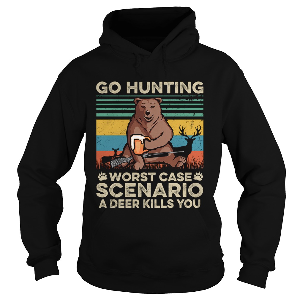 Go Hunting Worst Case Scenario A Deer Kills You TShirt Hoodie