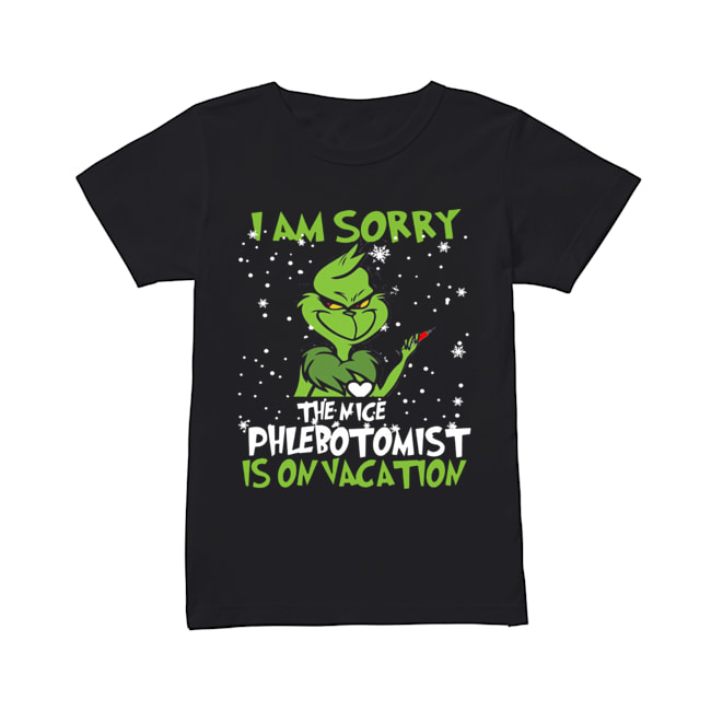 Grinch I am sorry the nice Phlebotomist is on vacation Classic Women's T-shirt