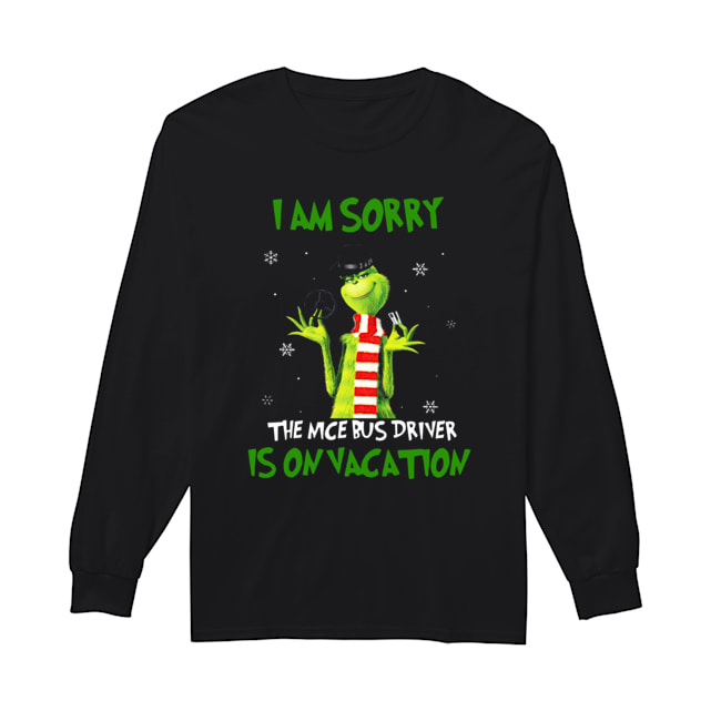 Grinch I am sorry the nice bus driver is on vacation Long Sleeved T-shirt