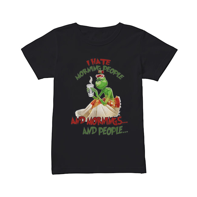 Grinch drink Starbuck Coffee I hate morning people and mornings and people Christmas Classic Women's T-shirt