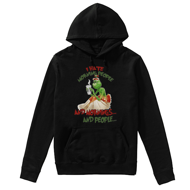 Grinch drink Starbuck Coffee I hate morning people and mornings and people Christmas Unisex Hoodie