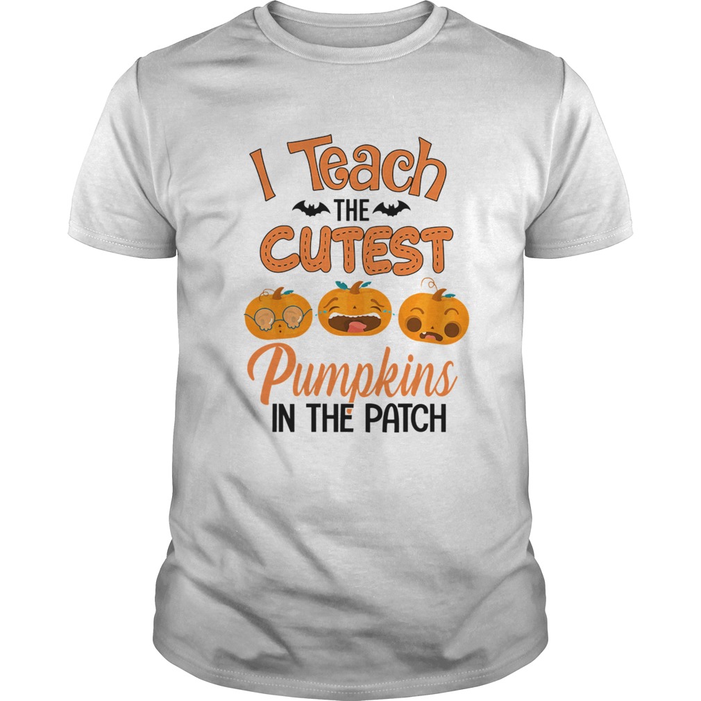 Halloween I Teach The Cutest Pumpkins In The Patch TShirt