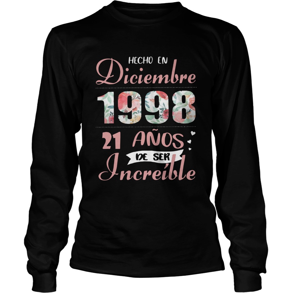 Hecho En Diciembre 1998 21 Anos De Ser Increble Shirt LongSleeve
