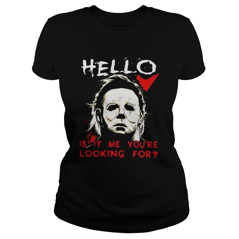Hello is it me youre looking for Michael Myers Classic Ladies