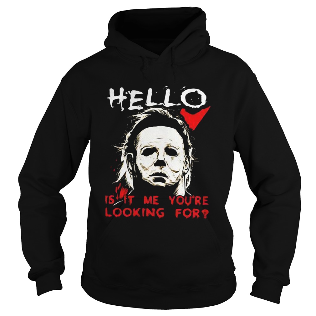 Hello is it me youre looking for Michael Myers Hoodie