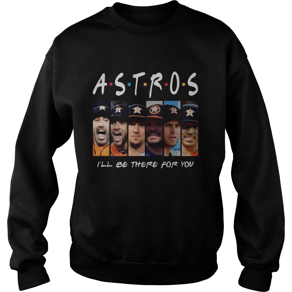 Houston Astros Ill be there for you Friends TV Show Sweatshirt