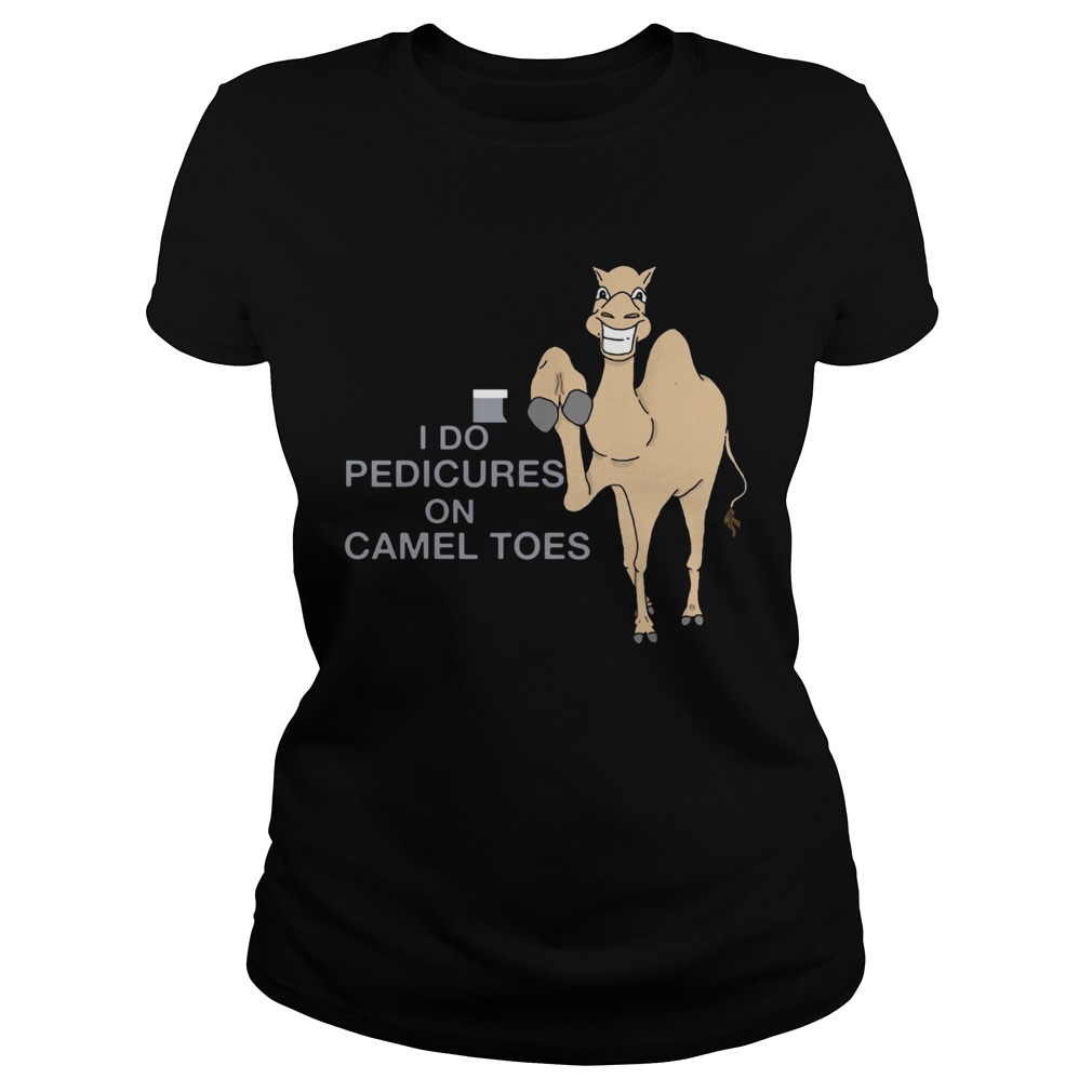I Do Pedicures On Camel Toes T Classic Ladies