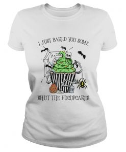 I Just Baked You Some Shut The Fucupcakes Halloween  Classic Ladies