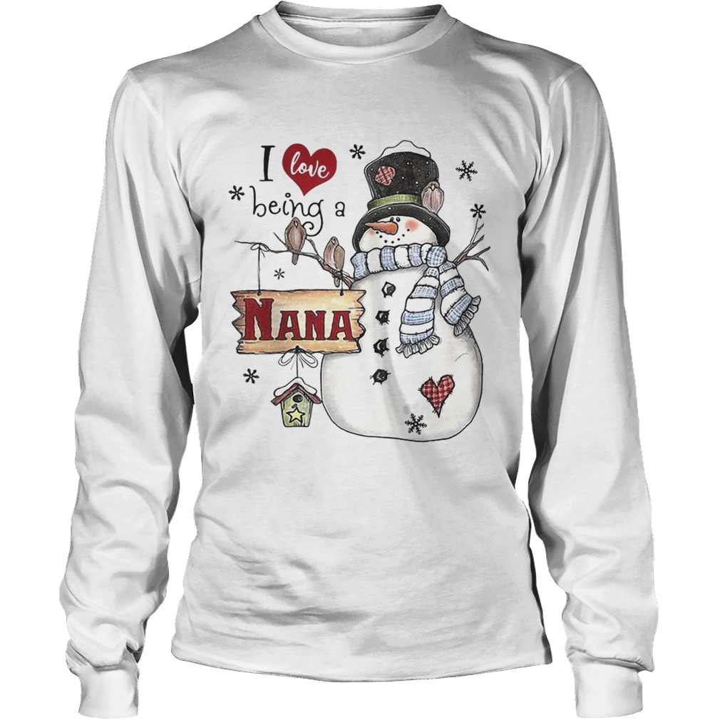 I Love Being A Nana Snowman Christmas Shirt LongSleeve