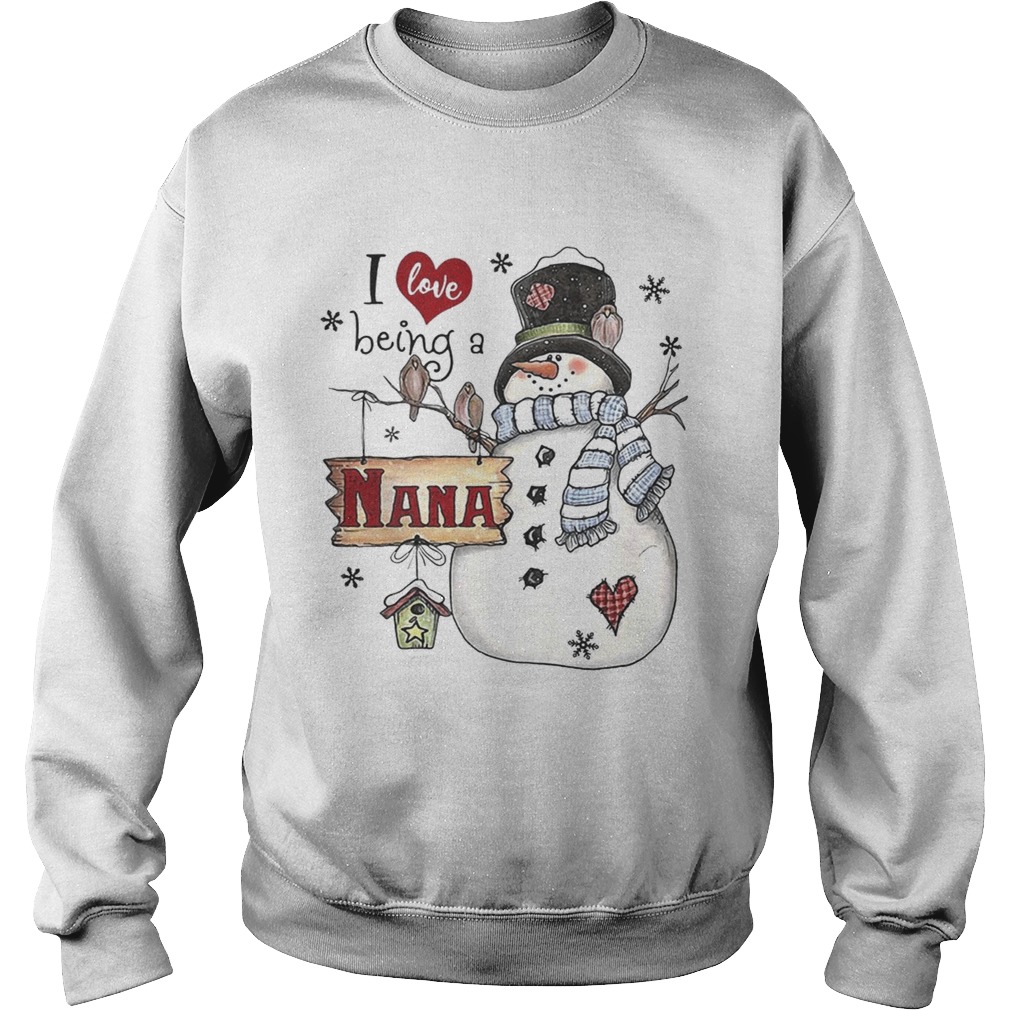 I Love Being A Nana Snowman Christmas Shirt Sweatshirt