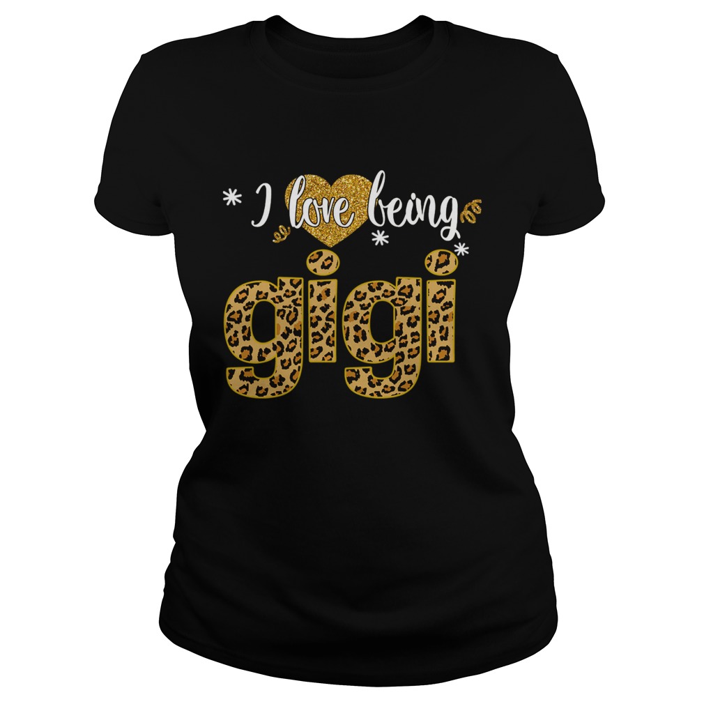 I Love Being Gigi Leopard Funny Gigi Gift TShirt Classic Ladies