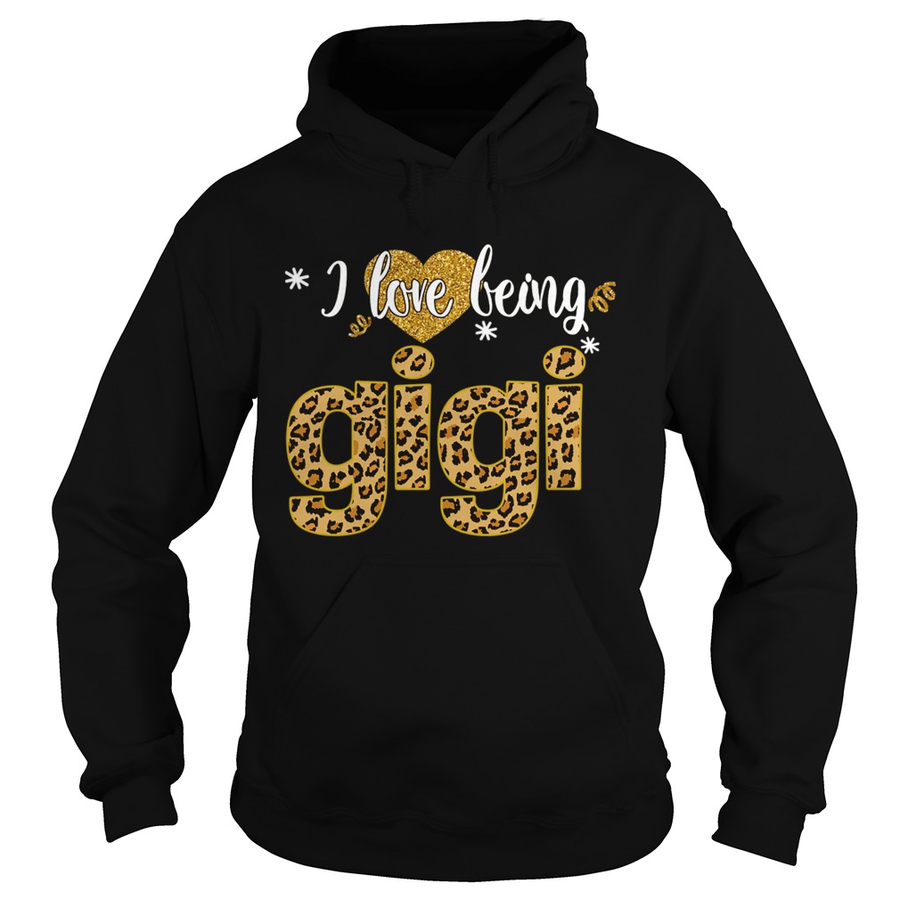 I Love Being Gigi Leopard Funny Gigi Gift TShirt Hoodie