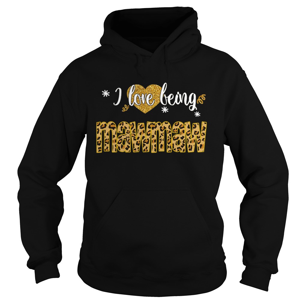 I Love Being Mawmaw Leopard Funny Mawmaw Gift TShirt Hoodie
