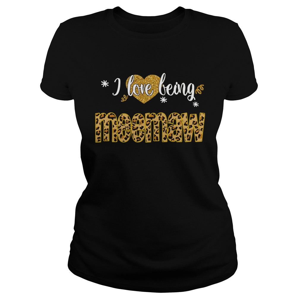 I Love Being Meemaw Leopard Funny Meemaw Gift TShirt Classic Ladies