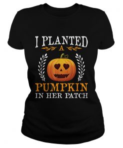 I Planted A Pumpkin In Her Patch Halloween Pregnancy Shirt Classic Ladies