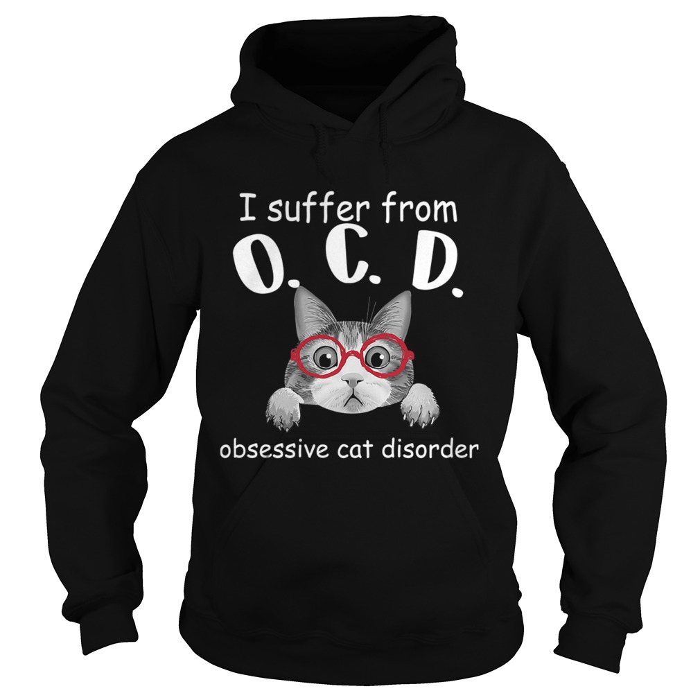 I Sufer From OCD Obsessive Cat Disorder TShirt Hoodie