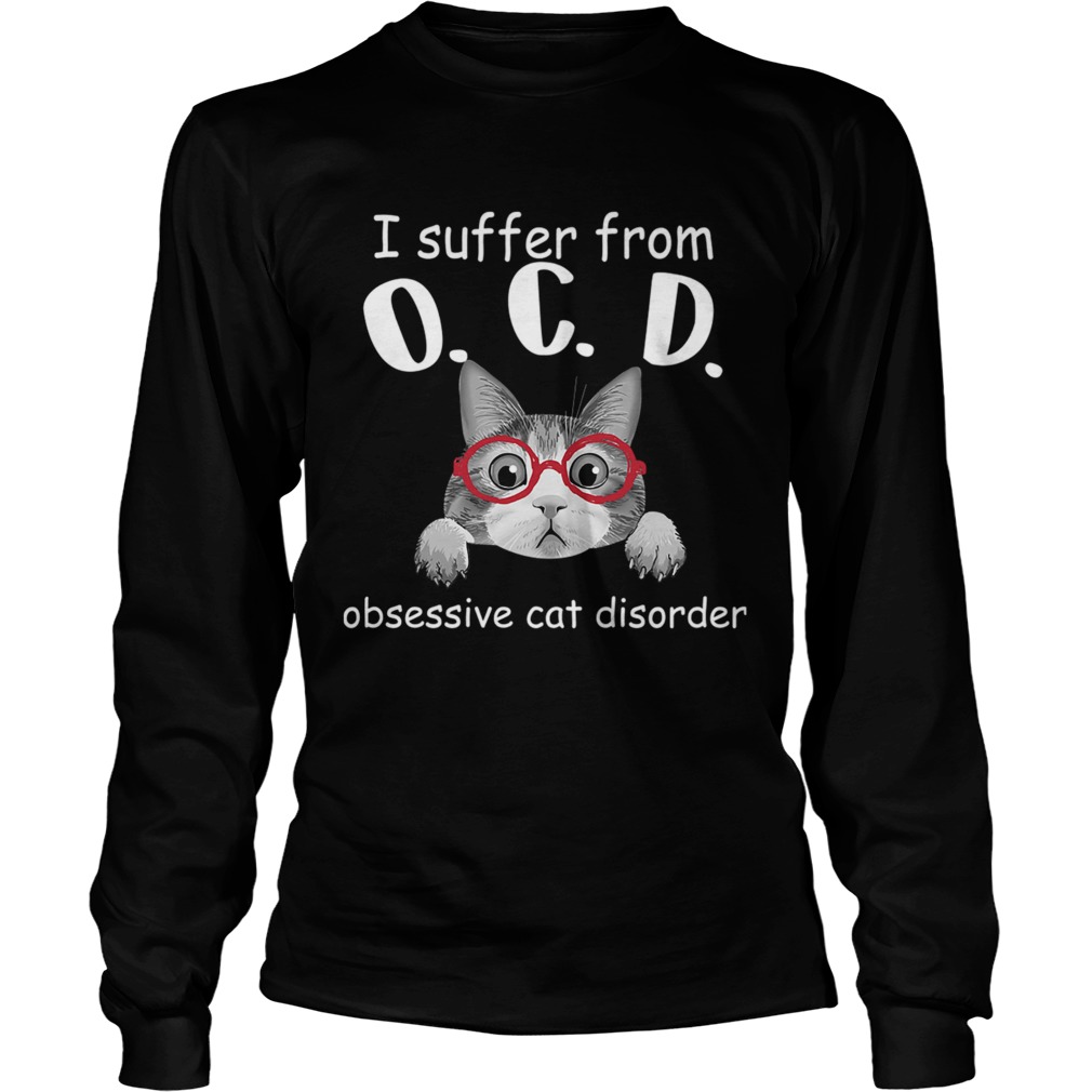 I Sufer From OCD Obsessive Cat Disorder TShirt LongSleeve