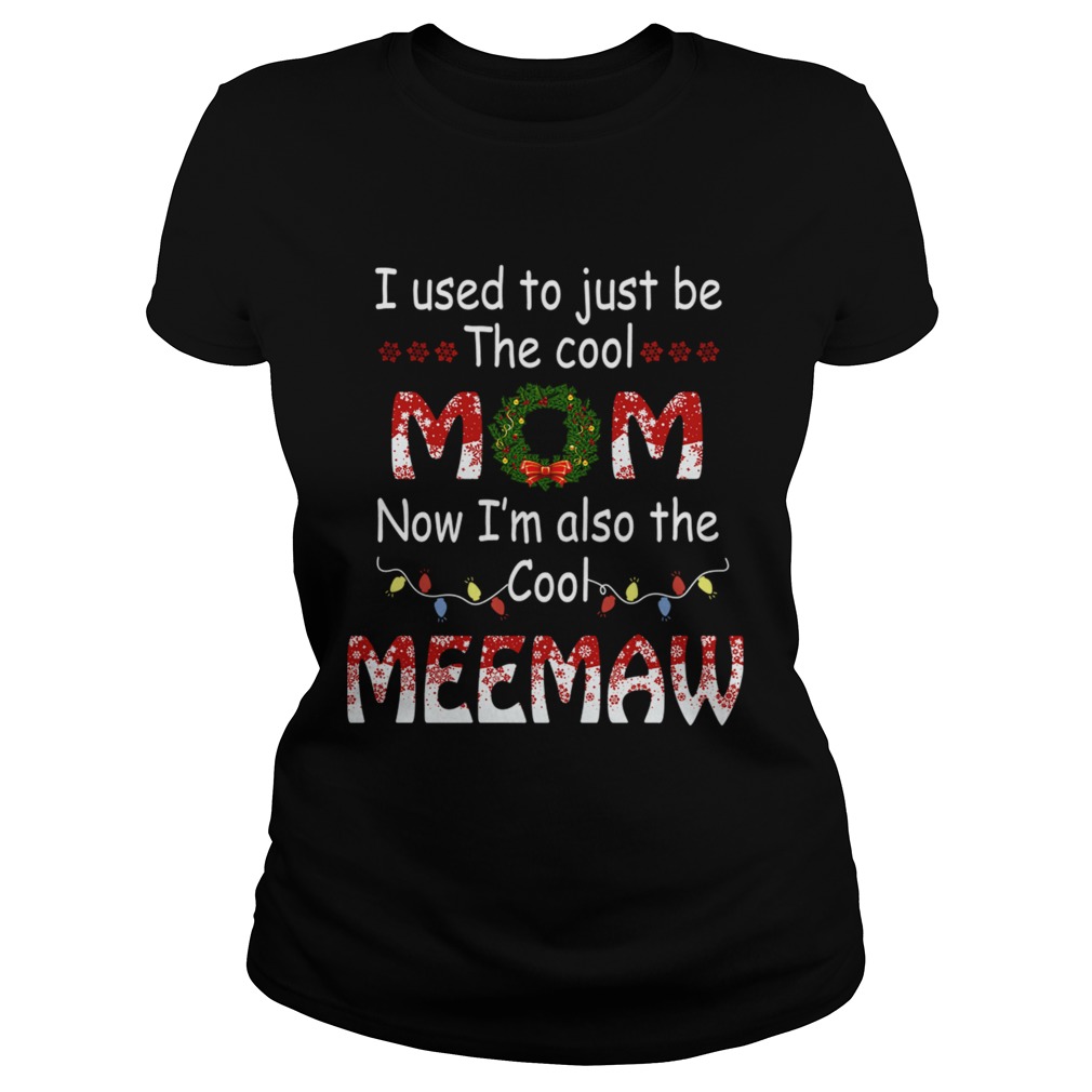 I Used To Just Be The Cool Mom Now Im Also The Cool Meemaw TShirt Classic Ladies