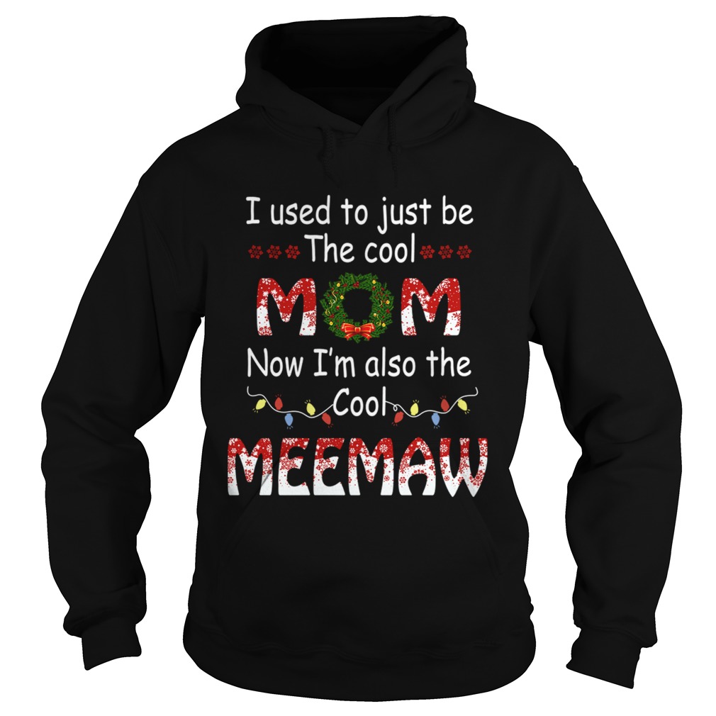 I Used To Just Be The Cool Mom Now Im Also The Cool Meemaw TShirt Hoodie