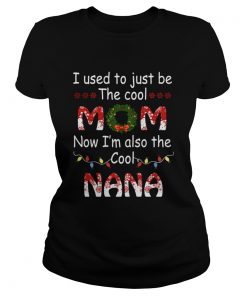 I Used To Just Be The Cool Mom Now Im Also The Cool Nana TShirt Classic Ladies