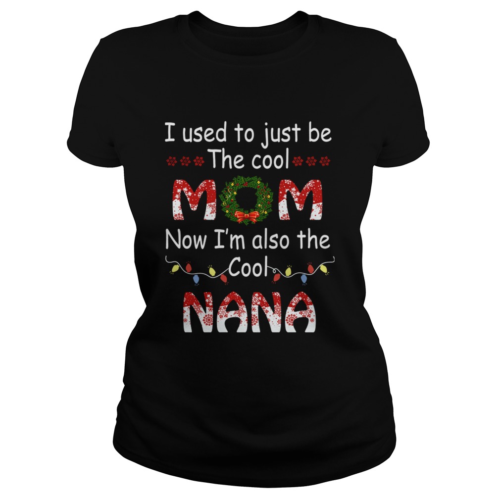 I Used To Just Be The Cool Mom Now Im Also The Cool Nana TShirt Classic Ladies