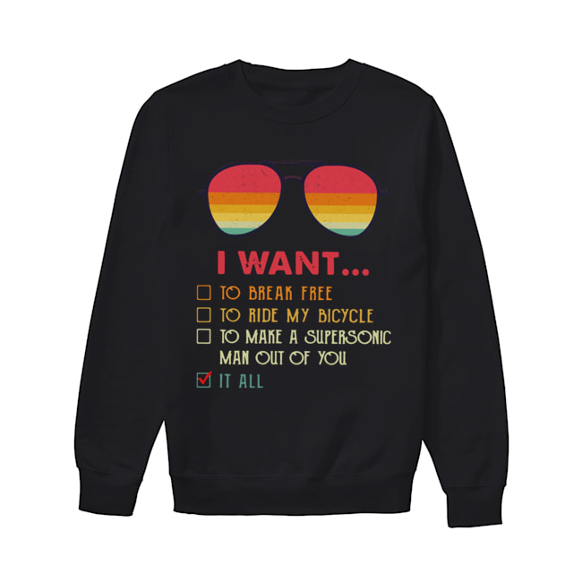 I Want To Break Free To Ride My Bicycle To Make A Supersonic Man Out Of You It All Shirt Unisex Sweatshirt