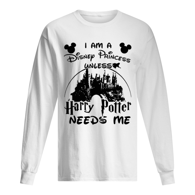 I am a Disney princess unless Harry Potter needs me Long Sleeved T-shirt 