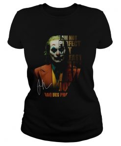 I am not perfect but at least I am not fake Joker Joaquin Phoenix signature  Classic Ladies