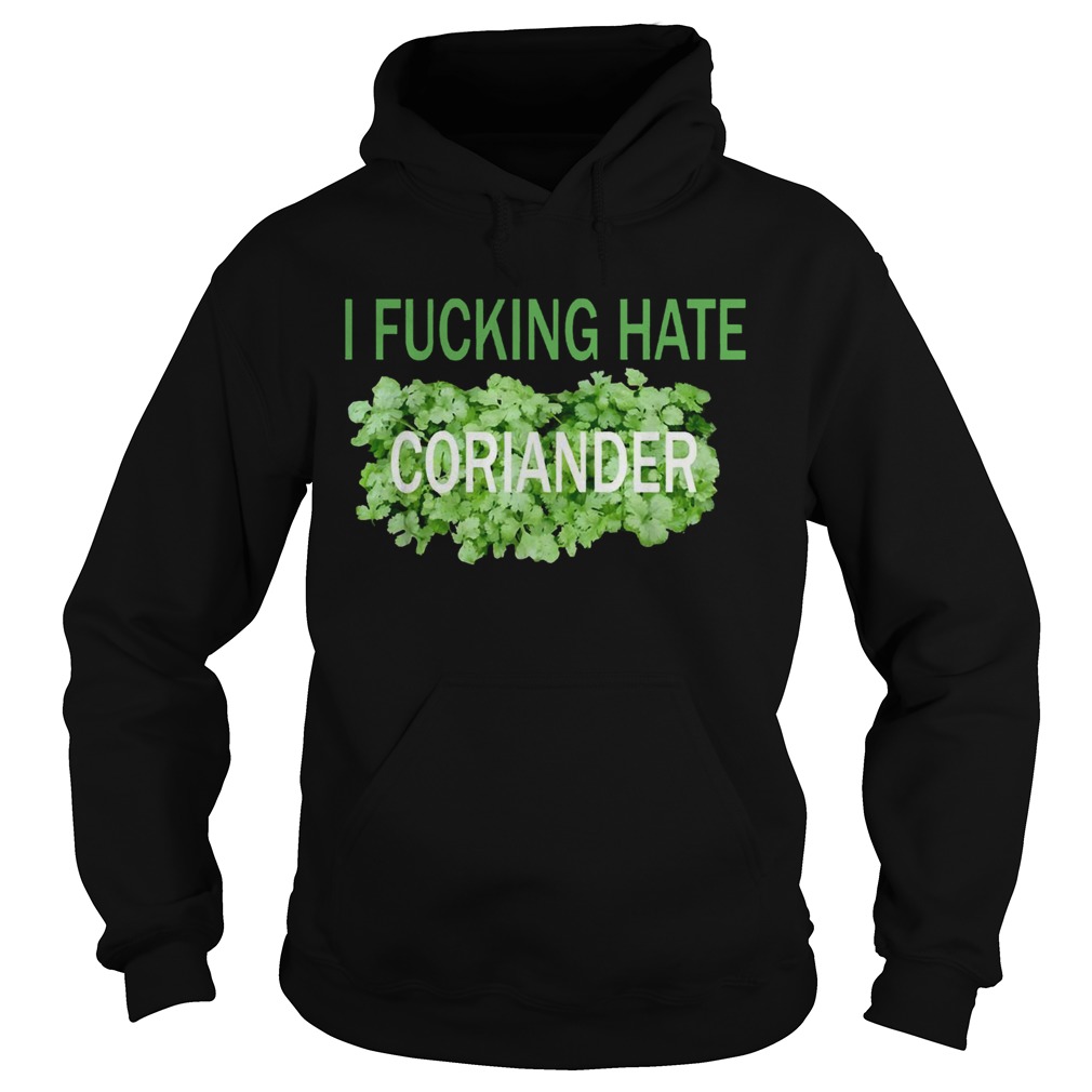 I fucking hate coriander Hoodie