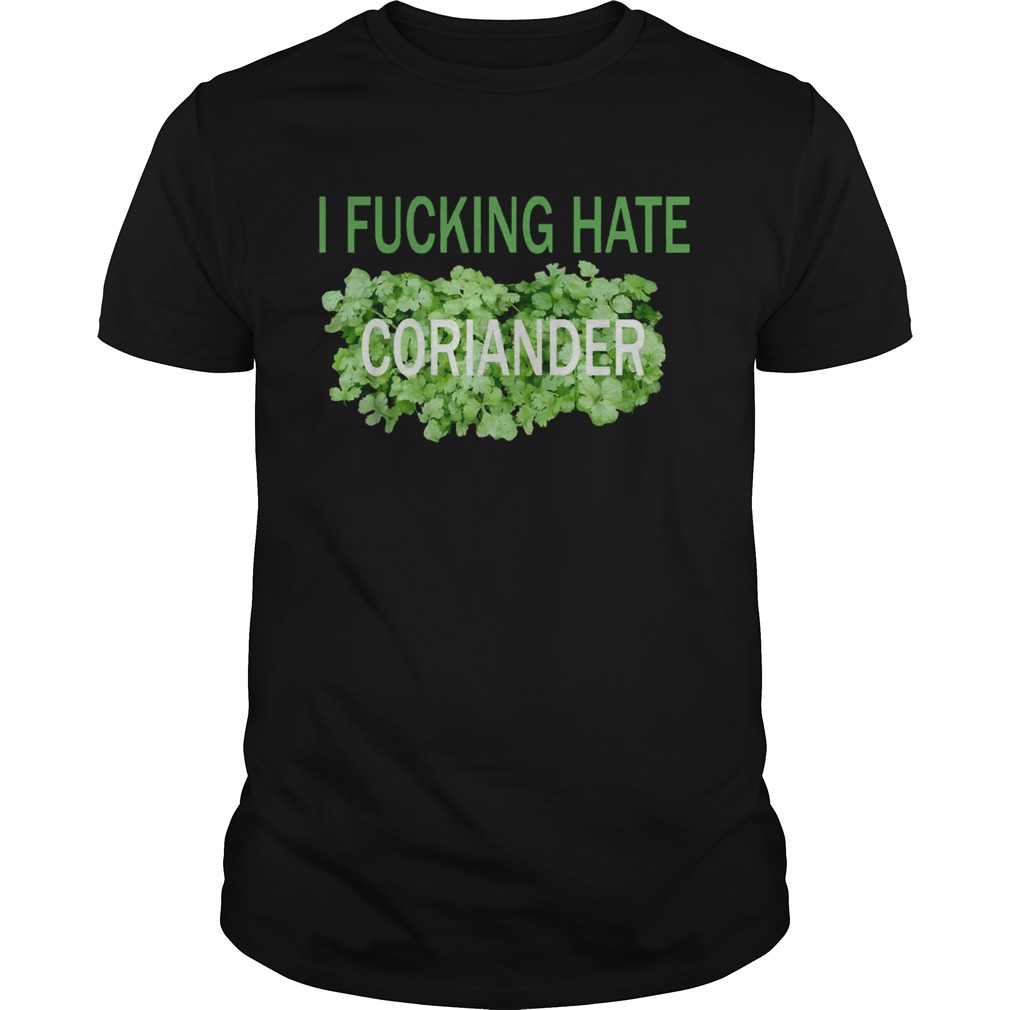 I fucking hate coriander shirt
